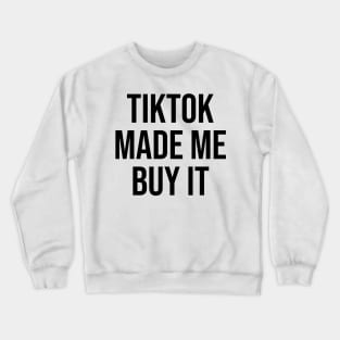 Tiktok Made me Buy it Phrase funny quotes Crewneck Sweatshirt